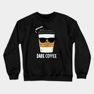 Dark Coffee Cute Food Pun Crewneck Sweatshirt